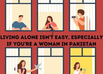 Living alone isn’t easy, especially if you’re a woman in Pakistan